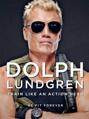 cover image of Dolph Lundgren: Train Like an Action Hero: Be Fit Forever
